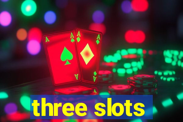 three slots