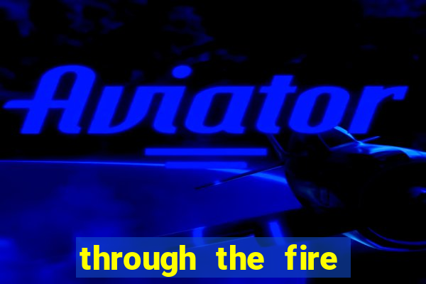 through the fire and flames midi