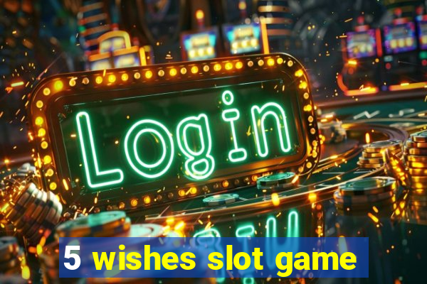 5 wishes slot game