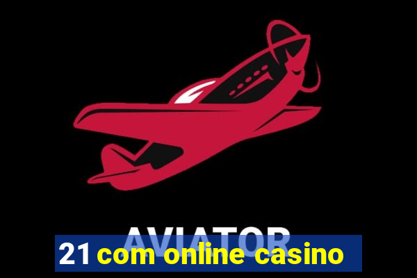 21 com online casino