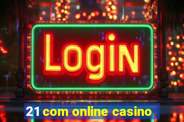 21 com online casino