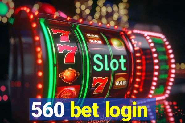 560 bet login