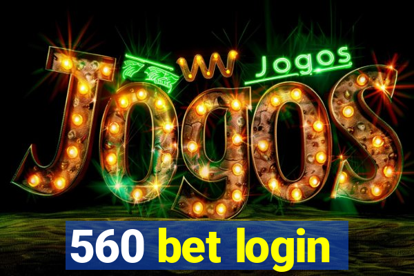 560 bet login