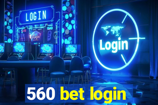 560 bet login