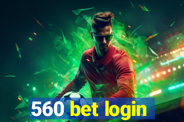 560 bet login