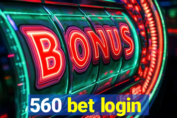 560 bet login