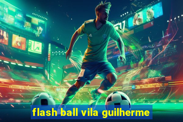 flash ball vila guilherme