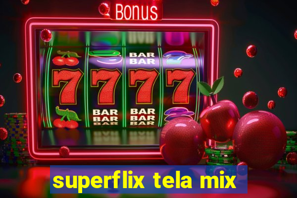 superflix tela mix