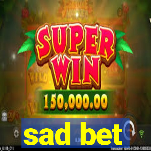 sad bet