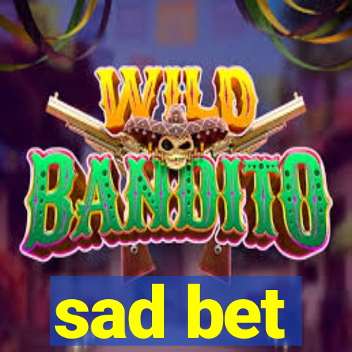 sad bet