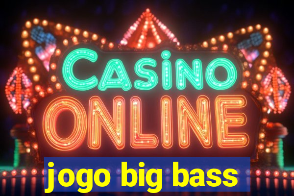 jogo big bass