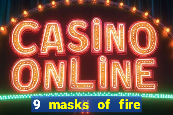 9 masks of fire slot rtp