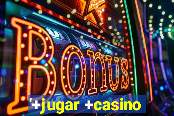 '+jugar +casino