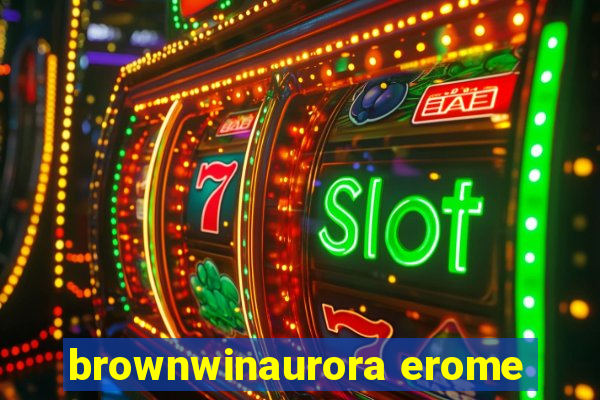 brownwinaurora erome