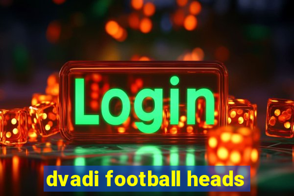 dvadi football heads