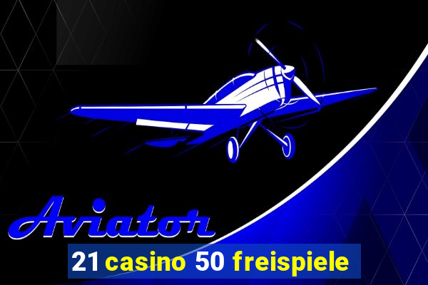 21 casino 50 freispiele