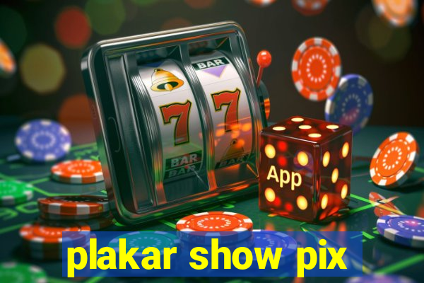 plakar show pix