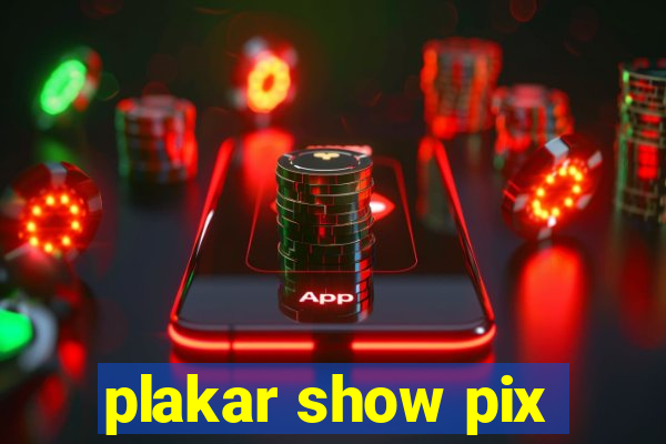 plakar show pix