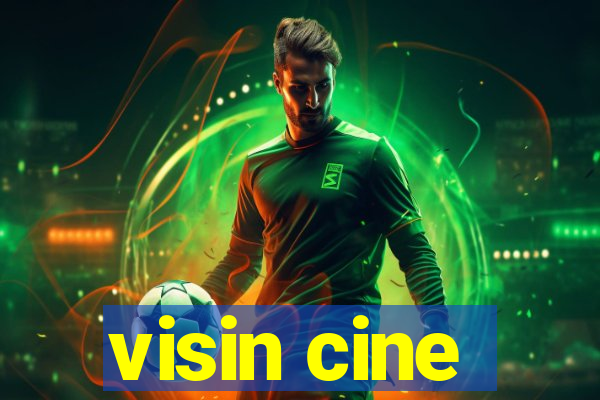 visin cine