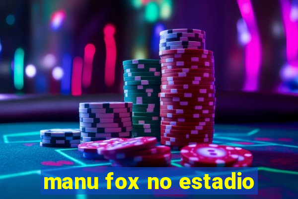 manu fox no estadio