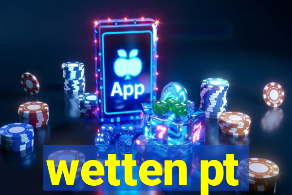 wetten pt