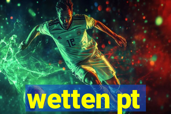 wetten pt