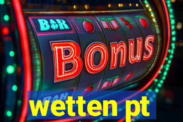 wetten pt