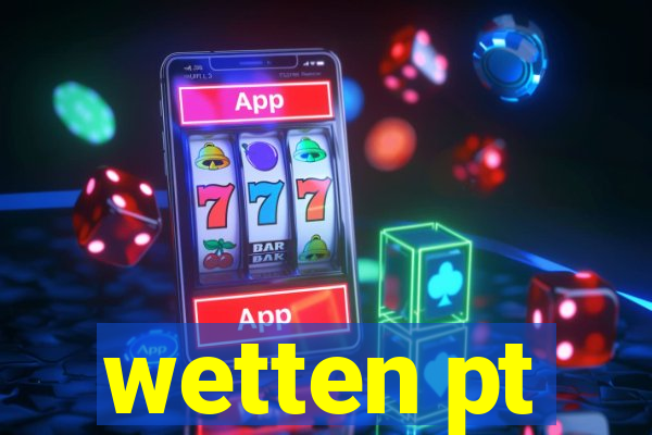 wetten pt