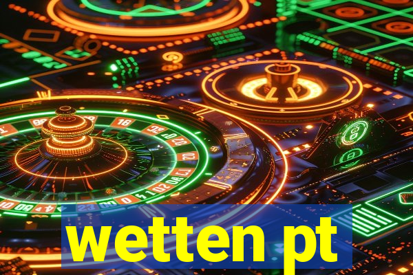 wetten pt