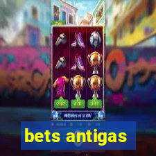 bets antigas