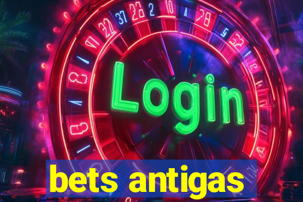 bets antigas