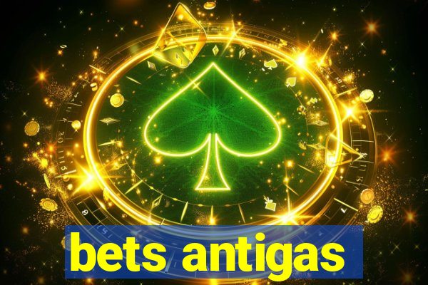 bets antigas