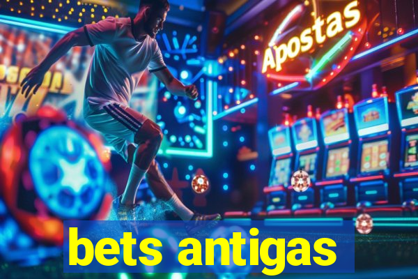 bets antigas