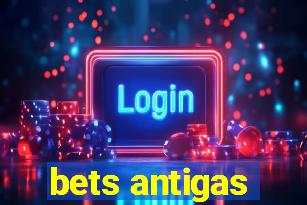 bets antigas