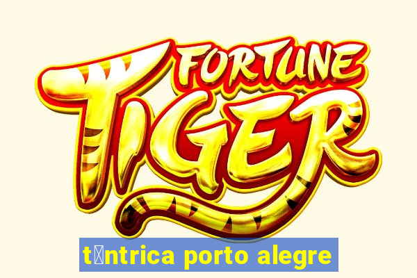 t芒ntrica porto alegre