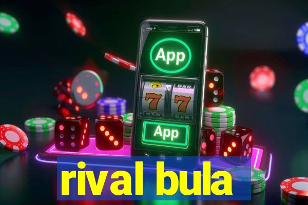 rival bula