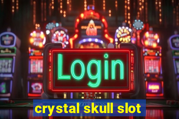 crystal skull slot