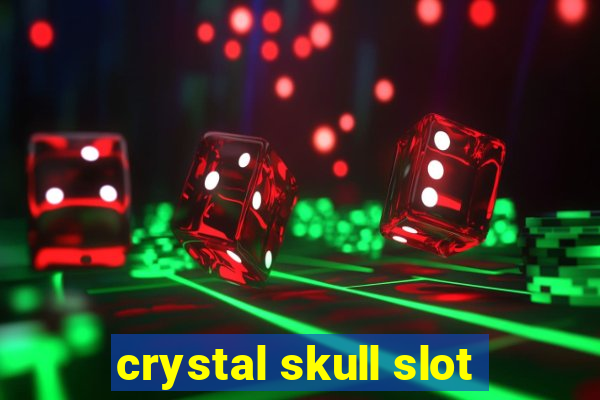 crystal skull slot