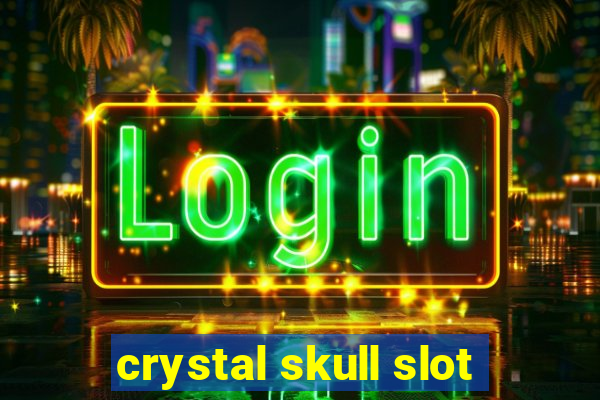 crystal skull slot