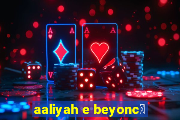 aaliyah e beyonc茅