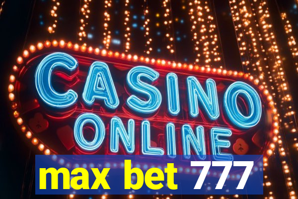 max bet 777