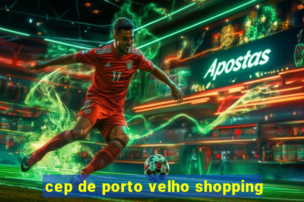 cep de porto velho shopping