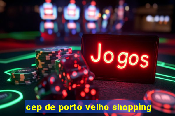 cep de porto velho shopping