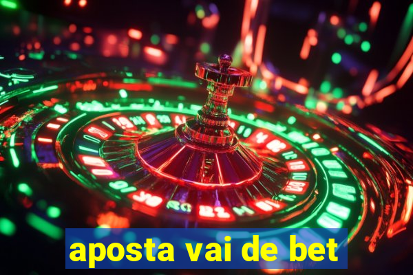 aposta vai de bet