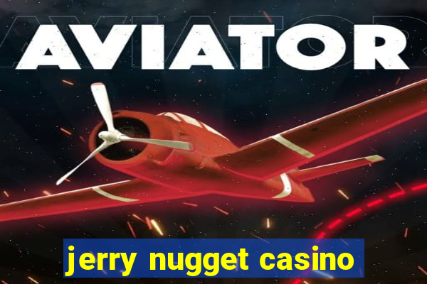 jerry nugget casino