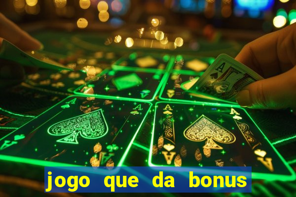 jogo que da bonus sem deposito