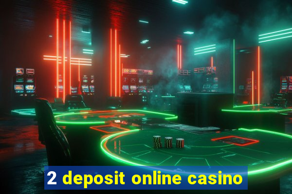 2 deposit online casino