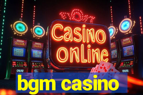 bgm casino