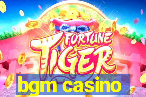 bgm casino