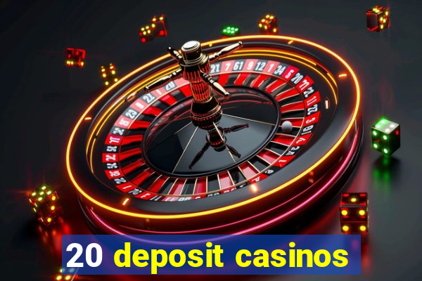 20 deposit casinos